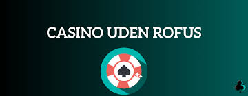 Bedste Casino Uden ROFUS Find Det Perfekte Spil for Dig