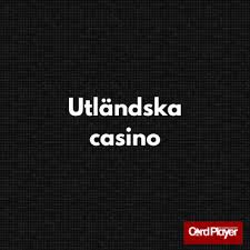 Utländska Casino En Guide till Online Spelupplevelser 687588518
